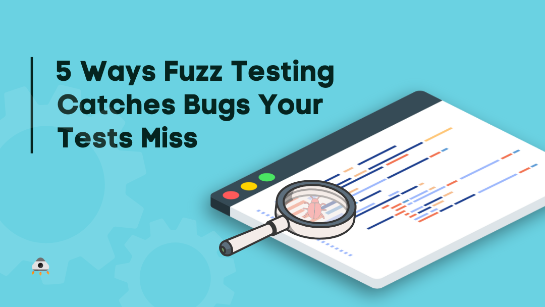 5 Ways Fuzz Testing Catches Bugs Your Tests Miss